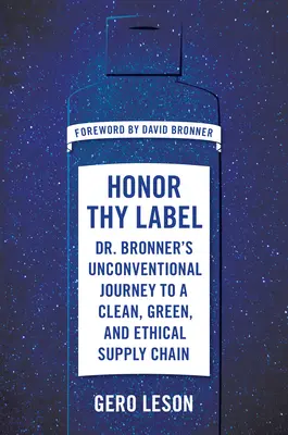 Honor Thy Label: Niekonwencjonalna podróż dr Bronnera do czystego, ekologicznego i etycznego łańcucha dostaw - Honor Thy Label: Dr. Bronner's Unconventional Journey to a Clean, Green, and Ethical Supply Chain