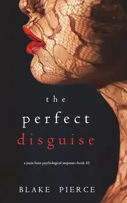 The Perfect Disguise (A Jessie Hunt Psychological Suspense Thriller - Book Ten) - The Perfect Disguise (A Jessie Hunt Psychological Suspense Thriller-Book Ten)