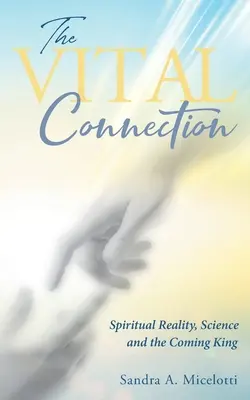 The Vital Connection: Rzeczywistość duchowa, nauka i nadchodzący król - The Vital Connection: Spiritual Reality, Science and the Coming King