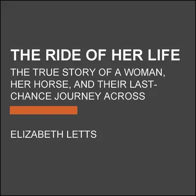 The Ride of Her Life: Prawdziwa historia kobiety, jej konia i ich podróży ostatniej szansy przez Amerykę - The Ride of Her Life: The True Story of a Woman, Her Horse, and Their Last-Chance Journey Across America