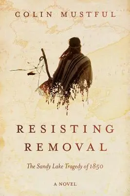 Opór przed usunięciem: Tragedia nad jeziorem Sandy w 1850 roku - Resisting Removal: The Sandy Lake Tragedy of 1850