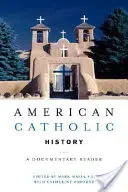Amerykańska historia katolicka: Lektura dokumentalna - American Catholic History: A Documentary Reader