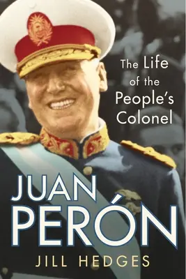 Juan Pern: Życie ludowego pułkownika - Juan Pern: The Life of the People's Colonel