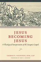 Jezus staje się Jezusem: Teologiczna interpretacja Ewangelii synoptycznych - Jesus Becoming Jesus: A Theological Interpretation of the Synoptic Gospels