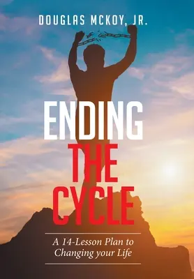 Ending the Cycle: Plan 14 lekcji, jak zmienić swoje życie - Ending the Cycle: A 14-Lesson Plan to Changing Your Life