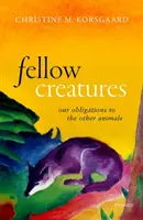 Fellow Creatures: Nasze obowiązki wobec innych zwierząt - Fellow Creatures: Our Obligations to the Other Animals