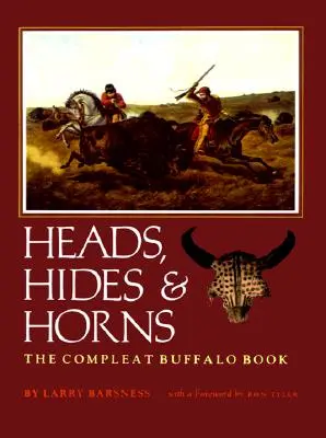 Głowy, skóry i rogi: The Compleat Buffalo Book - Heads, Hides & Horns: The Compleat Buffalo Book