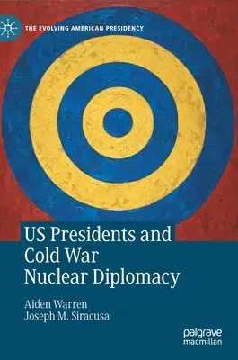 Prezydenci USA i zimnowojenna dyplomacja nuklearna - Us Presidents and Cold War Nuclear Diplomacy