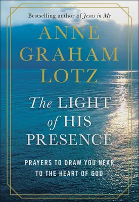 Światło Jego obecności: Modlitwy, które przybliżą cię do Serca Boga - The Light of His Presence: Prayers to Draw You Near to the Heart of God