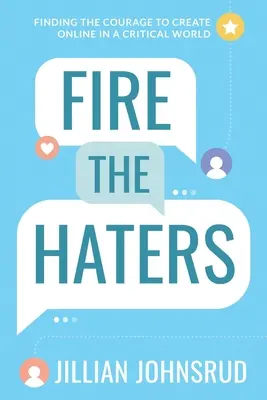 Fire the Haters: Odnalezienie odwagi do tworzenia online w krytycznym świecie - Fire the Haters: Finding Courage to Create Online in a Critical World