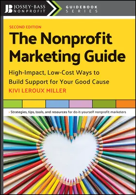 Przewodnik po marketingu non-profit: Skuteczne i tanie sposoby budowania wsparcia dla dobrej sprawy - The Nonprofit Marketing Guide: High-Impact, Low-Cost Ways to Build Support for Your Good Cause