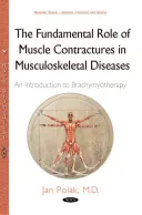 Podstawowa rola przykurczów mięśni w chorobach układu mięśniowo-szkieletowego - wprowadzenie do brachyterapii - Fundamental Role of Muscle Contractures in Musculoskeletal Diseases - An Introduction to Brachymyotherapy