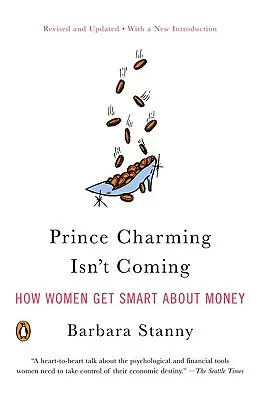 Książę z bajki nie nadchodzi: jak kobiety stają się mądre w kwestii pieniędzy - Prince Charming Isn't Coming: How Women Get Smart about Money