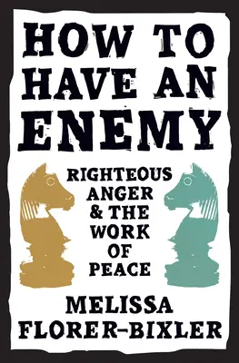 Jak mieć wroga: Sprawiedliwy gniew i dzieło pokoju - How to Have an Enemy: Righteous Anger and the Work of Peace