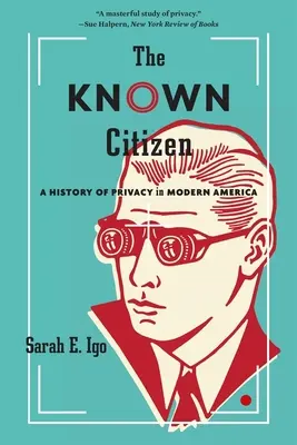 The Known Citizen: Historia prywatności we współczesnej Ameryce - The Known Citizen: A History of Privacy in Modern America