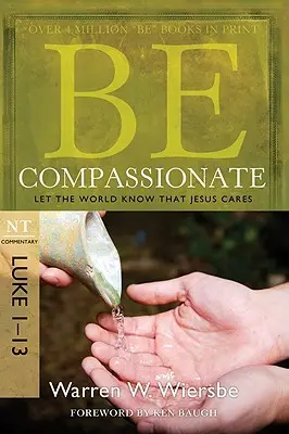 Bądź współczujący: Niech świat się dowie, że Jezusowi zależy, Komentarz NT: Łukasz 1-13 - Be Compassionate: Let the World Know That Jesus Cares, NT Commentary: Luke 1-13