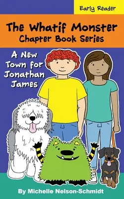 The Whatif Monster Chapter Book Series: Nowe miasto dla Jonathana Jamesa - The Whatif Monster Chapter Book Series: A New Town for Jonathan James