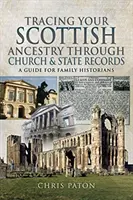 Śledzenie szkockich przodków poprzez rejestry kościelne i państwowe: Przewodnik dla historyków rodzinnych - Tracing Your Scottish Ancestry Through Church and State Records: A Guide for Family Historians