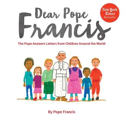 Drogi Papieżu Franciszku: Papież odpowiada na listy dzieci z całego świata - Dear Pope Francis: The Pope Answers Letters from Children Around the World