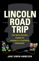 Lincoln Road Trip: Przewodnik po ulubionym prezydencie Ameryki - Lincoln Road Trip: The Back-Roads Guide to America's Favorite President