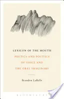 Leksykon ust: Poetyka i polityka głosu i wyobraźni oralnej - Lexicon of the Mouth: Poetics and Politics of Voice and the Oral Imaginary