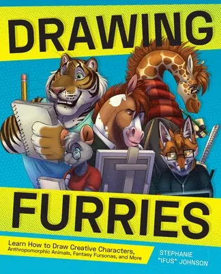 Rysowanie futrzaków: Naucz się rysować kreatywne postacie, antropomorficzne zwierzęta, fantastyczne futrzaki i nie tylko - Drawing Furries: Learn How to Draw Creative Characters, Anthropomorphic Animals, Fantasy Fursonas, and More