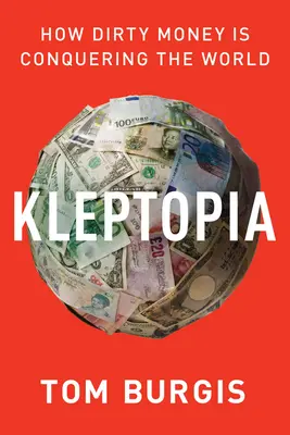 Kleptopia: Jak brudne pieniądze podbijają świat - Kleptopia: How Dirty Money Is Conquering the World