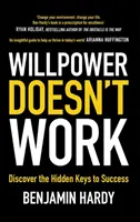 Siła woli nie działa - odkryj ukryte klucze do sukcesu - Willpower Doesn't Work - Discover the Hidden Keys to Success