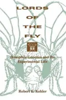 Władcy much: Genetyka Drosophila i życie eksperymentalne - Lords of the Fly: Drosophila Genetics and the Experimental Life