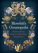 Oceanopedia Blowfisha: 291 niezwykłych rzeczy, których nie wiedziałeś o morzu - Blowfish's Oceanopedia: 291 Extraordinary Things You Didn't Know about the Sea