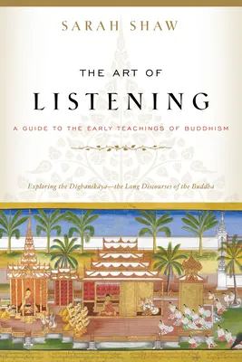 Sztuka słuchania: Przewodnik po wczesnych naukach buddyzmu - The Art of Listening: A Guide to the Early Teachings of Buddhism