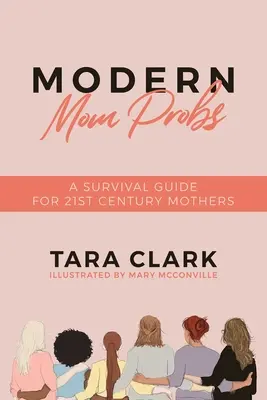 Problemy współczesnej mamy: Poradnik przetrwania dla matek XXI wieku - Modern Mom Probs: A Survival Guide for 21st Century Mothers