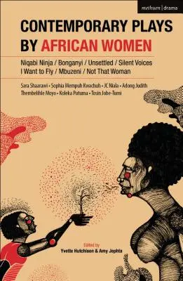 Współczesne sztuki afrykańskich kobiet: Niqabi Ninja; Not That Woman; I Want to Fly; Silent Voices; Unsettled; Mbuzeni; Bonganyi - Contemporary Plays by African Women: Niqabi Ninja; Not That Woman; I Want to Fly; Silent Voices; Unsettled; Mbuzeni; Bonganyi