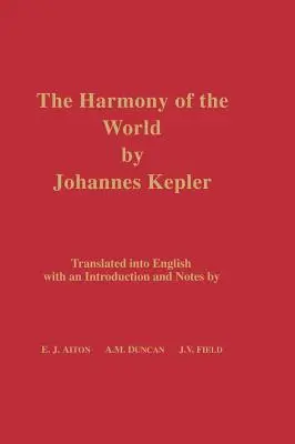 Harmonia świata Johannesa Keplera: przetłumaczona na język angielski ze wstępem i przypisami - The Harmony of the World by Johannes Kepler: Translated Into English with an Introduction and Notes