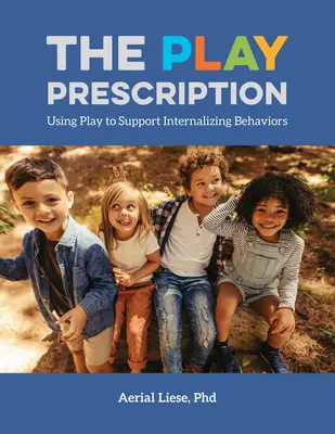 Recepta na zabawę: Wykorzystanie zabawy do wspierania zachowań internalizacyjnych - The Play Prescription: Using Play to Support Internalizing Behaviors