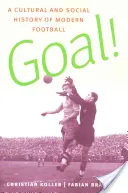 Goal!: Kulturowa i społeczna historia współczesnej piłki nożnej - Goal!: A Cultural and Social History of Modern Football