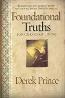 Fundamentalne prawdy dla chrześcijańskiego życia: Wszystko, co musisz wiedzieć, aby prowadzić zrównoważone, pełne Ducha życie - Foundational Truths for Christian Living: Everything You Need to Know to Live a Balanced, Spirit-Filled Life