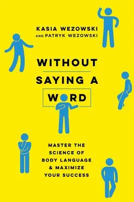 Bez słowa: Opanuj naukę o mowie ciała i zmaksymalizuj swój sukces - Without Saying a Word: Master the Science of Body Language and Maximize Your Success