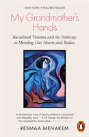 Ręce mojej babci - rasistowska trauma i droga do naprawy naszych serc i ciał - My Grandmother's Hands - Racialized Trauma and the Pathway to Mending Our Hearts and Bodies