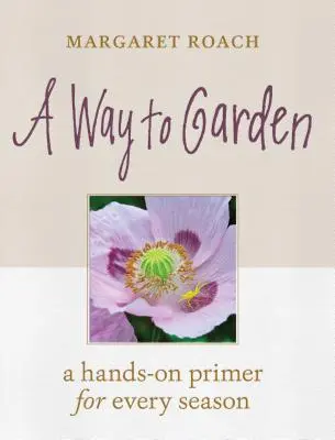 Sposób na ogród: Praktyczny poradnik na każdą porę roku - A Way to Garden: A Hands-On Primer for Every Season