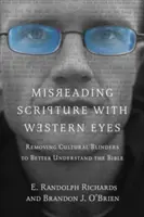 Błędne czytanie Pisma Świętego oczami Zachodu: Usuwanie kulturowych zaślepień w celu lepszego zrozumienia Biblii - Misreading Scripture with Western Eyes: Removing Cultural Blinders to Better Understand the Bible