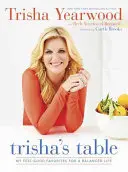 Stół Trishy: My Feel-Good Favorites for a Balanced Life: Książka kucharska - Trisha's Table: My Feel-Good Favorites for a Balanced Life: A Cookbook