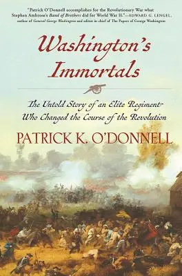 Washington's Immortals: Nieopowiedziana historia elitarnego pułku, który zmienił bieg rewolucji - Washington's Immortals: The Untold Story of an Elite Regiment Who Changed the Course of the Revolution