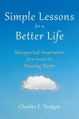 Proste lekcje lepszego życia: Niespodziewana inspiracja z wnętrza domu opieki - Simple Lessons for a Better Life: Unexpected Inspiration from Inside the Nursing Home