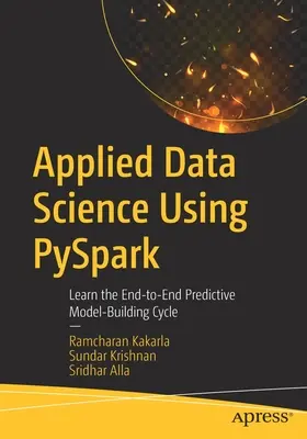 Stosowana nauka o danych przy użyciu Pyspark: Poznaj kompleksowy cykl tworzenia modeli predykcyjnych - Applied Data Science Using Pyspark: Learn the End-To-End Predictive Model-Building Cycle