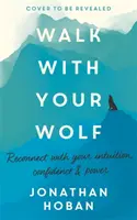 Walk with Your Wolf: Uwolnij swoją intuicję, pewność siebie i moc dzięki terapii chodzeniem - Walk with Your Wolf: Unlock Your Intuition, Confidence & Power with Walking Therapy