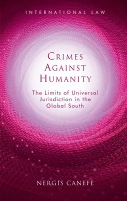 Zbrodnie przeciwko ludzkości: Granice uniwersalnej jurysdykcji w krajach globalnego Południa - Crimes Against Humanity: The Limits of Universal Jurisdiction in the Global South