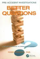 Dochodzenia przedwypadkowe: Lepsze pytania - stosowane podejście do nauki operacyjnej - Pre-Accident Investigations: Better Questions - An Applied Approach to Operational Learning