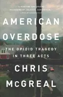 Amerykańskie przedawkowanie: Tragedia opioidowa w trzech aktach - American Overdose: The Opioid Tragedy in Three Acts