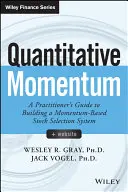 Quantitative Momentum: Przewodnik praktyka po budowaniu systemu selekcji akcji opartego na momentum - Quantitative Momentum: A Practitioner's Guide to Building a Momentum-Based Stock Selection System